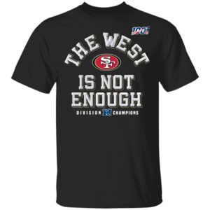 Sf Niners Football The West Is Not Enough Division Champs Shirt