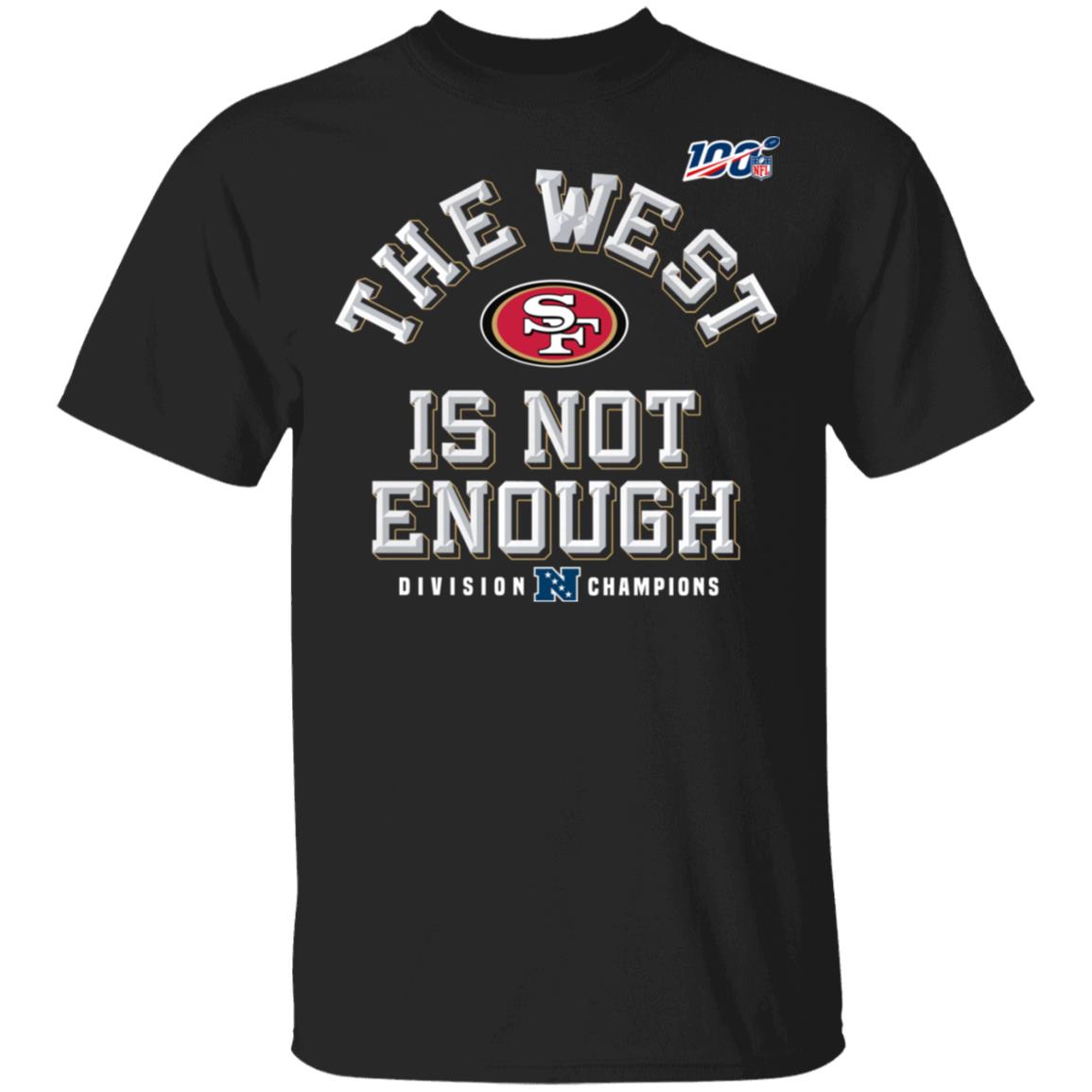 Sf Niners Football The West Is Not Enough Division Champs Shirt Sf Niners Football The West Is Not Enough Division Champs Shirt