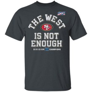 Sf Niners Football The West Is Not Enough Division Champs Shirt