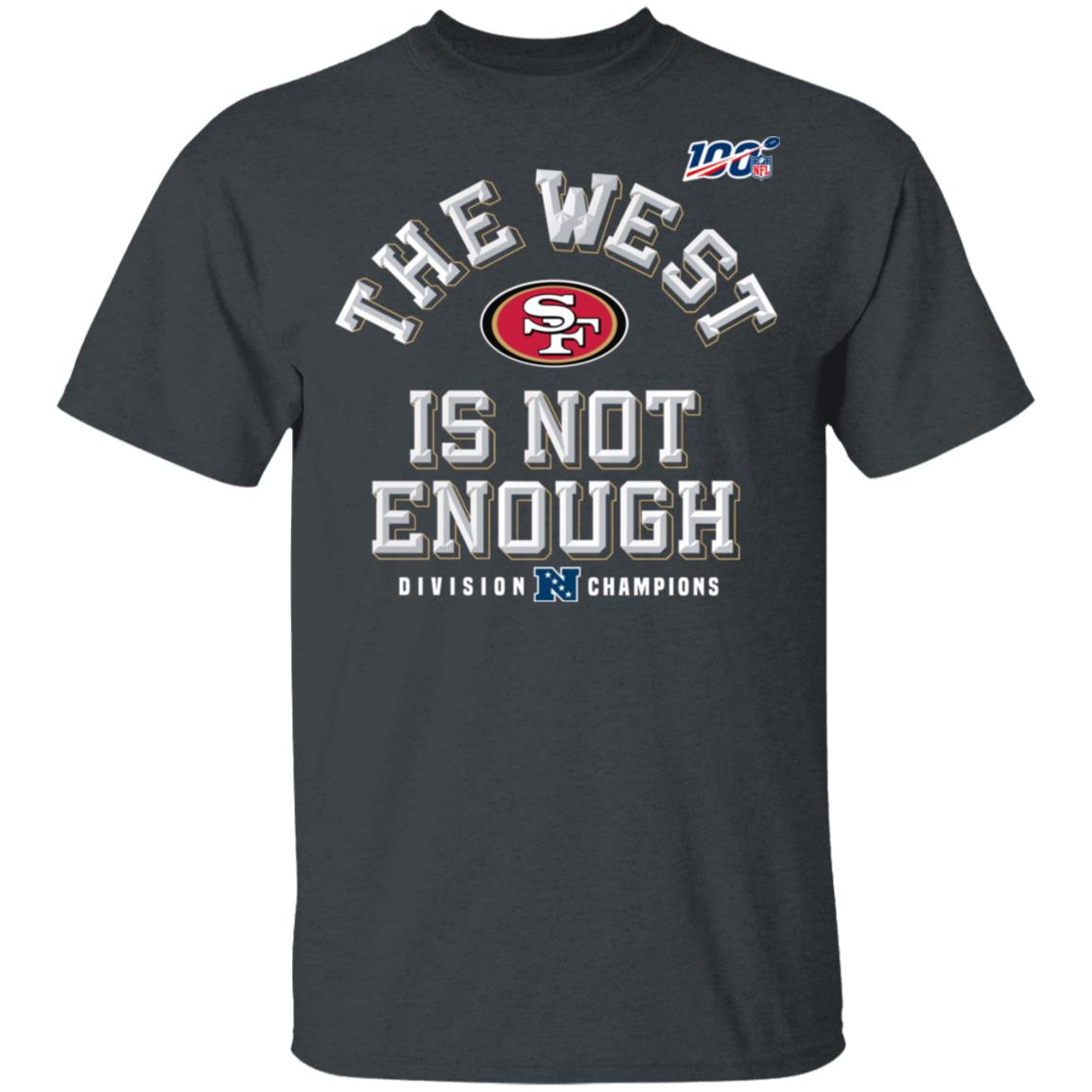 Sf Niners Football The West Is Not Enough Division Champs Shirt Sf Niners Football The West Is Not Enough Division Champs Shirt