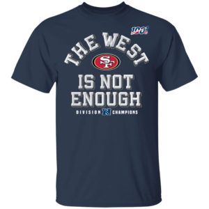 Sf Niners Football The West Is Not Enough Division Champs Shirt