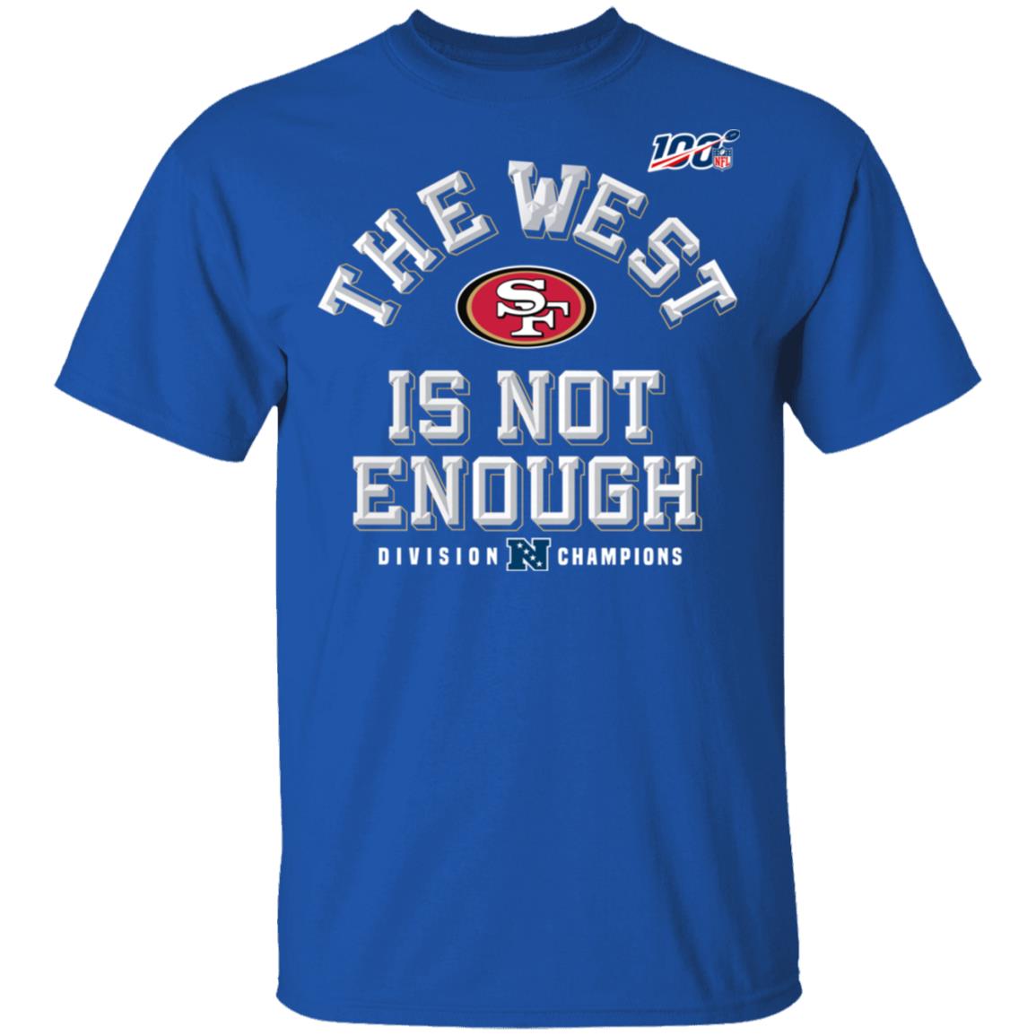 Sf Niners Football The West Is Not Enough Division Champs Shirt Sf Niners Football The West Is Not Enough Division Champs Shirt