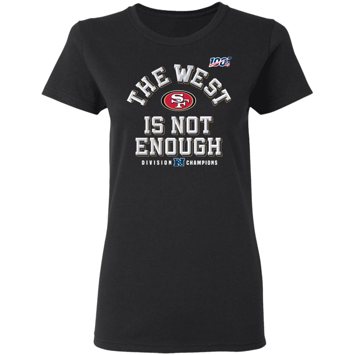 Sf Niners Football The West Is Not Enough Division Champs Shirt Sf Niners Football The West Is Not Enough Division Champs Shirt