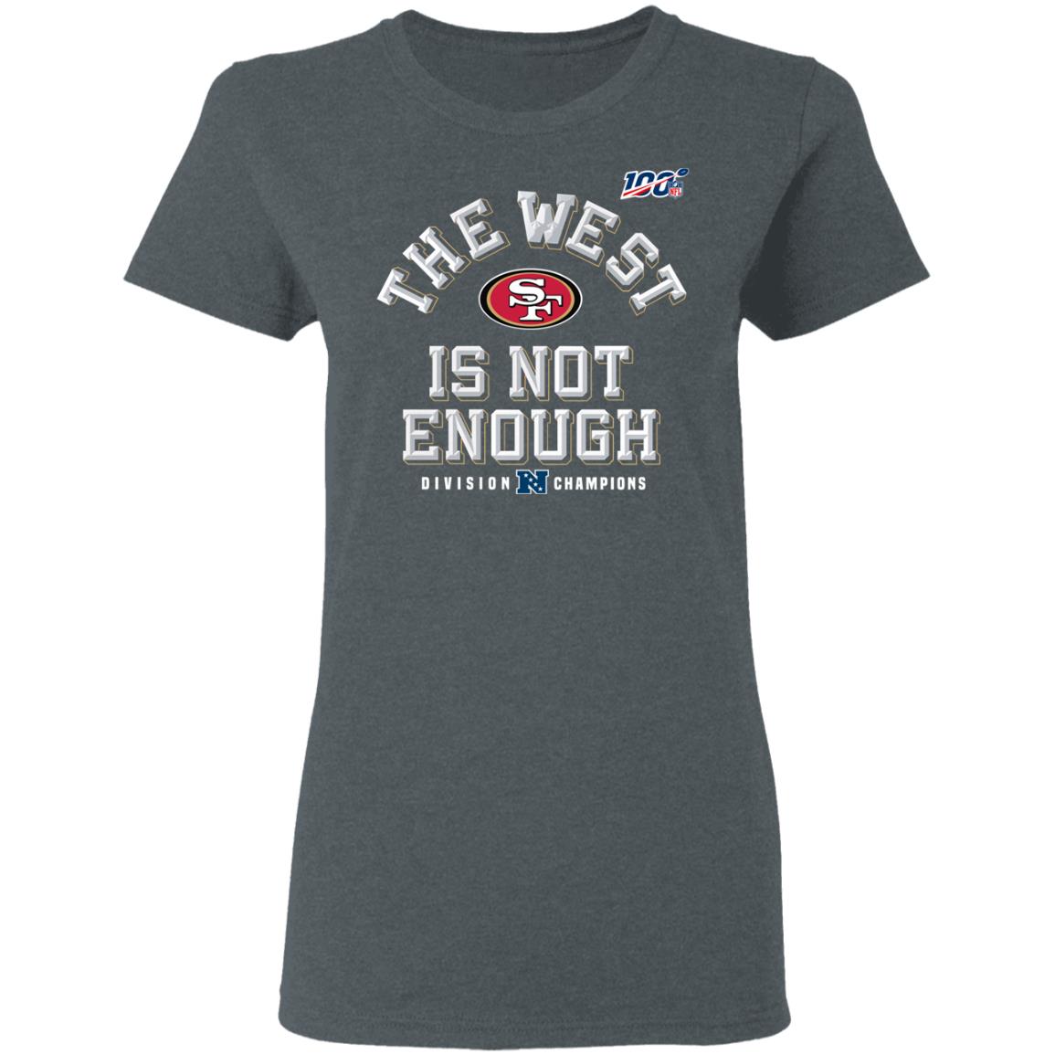 Sf Niners Football The West Is Not Enough Division Champs Shirt Sf Niners Football The West Is Not Enough Division Champs Shirt