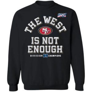 Sf Niners Football The West Is Not Enough Division Champs Shirt