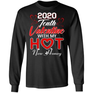 2020 Tenth Valentine With My Hot New Honey Valentines Day Shirt Long Sleeve