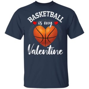 Basketball Is My Valentine Valentines Day T-Shirt Long Sleeve