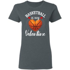 Basketball Is My Valentine Valentines Day T-Shirt Long Sleeve