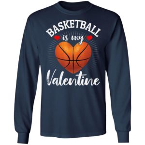 Basketball Is My Valentine Valentines Day T-Shirt Long Sleeve