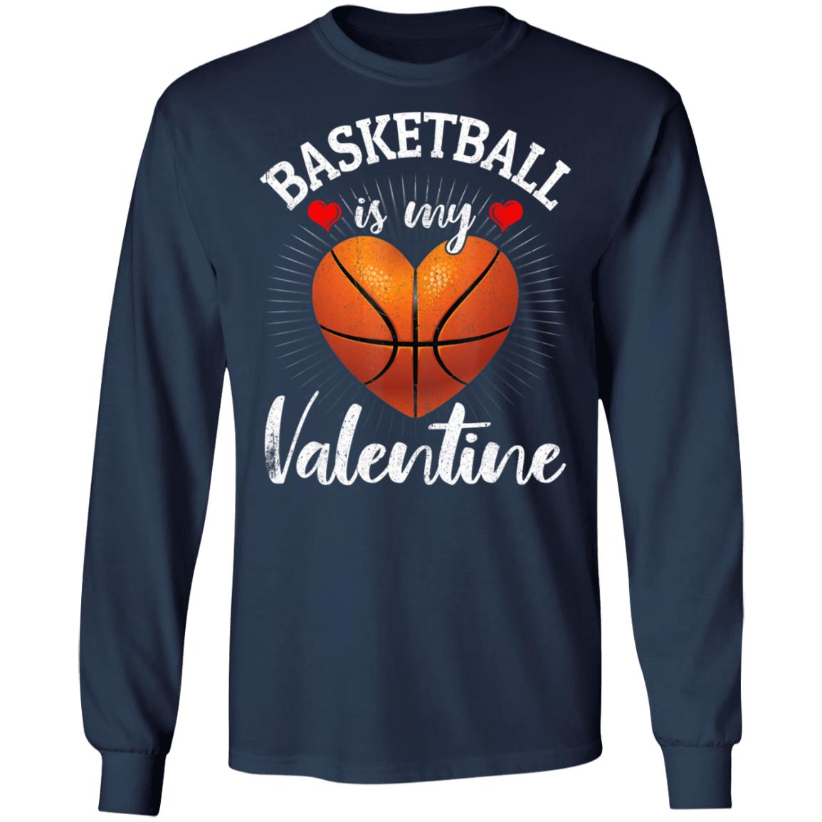 Basketball Is My Valentine Valentines Day T-Shirt Long Sleeve Basketball Is My Valentine Valentines Day T-Shirt Long Sleeve