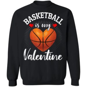 Basketball Is My Valentine Valentines Day T-Shirt Long Sleeve