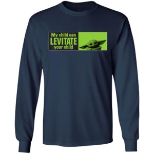 Baby Yoda Shirt Star Wars The Mandalorian My Child Can Levitate Your Child