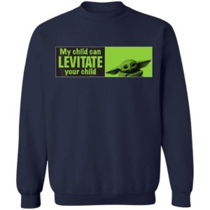 Baby Yoda Shirt Star Wars The Mandalorian My Child Can Levitate Your Child