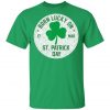 Born Lucky On St. Patricks Day Funny Birthday T-Shirt, Long Sleeve
