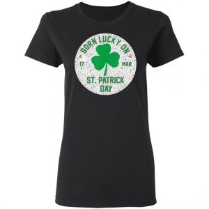 Born Lucky On 17 March St Patricks Day Shamrock Birthday T-Shirt, Long Sleeve