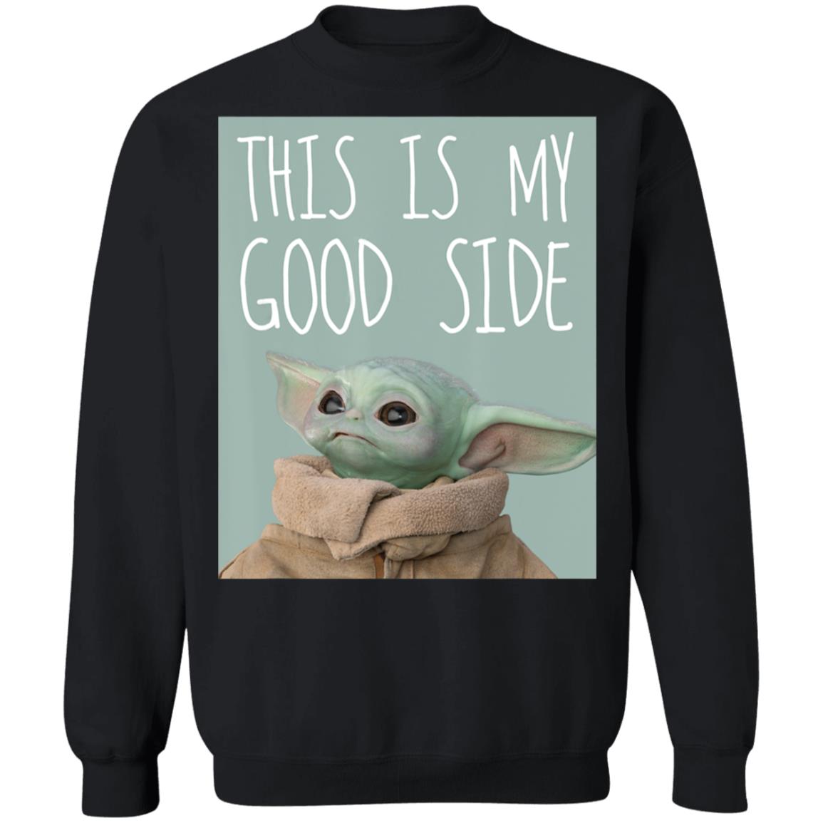 Star Wars The Mandalorian The Child Baby Yoda This Is My Good Side Sweatshirt Star Wars The Mandalorian The Child Baby Yoda This Is My Good Side Sweatshirt