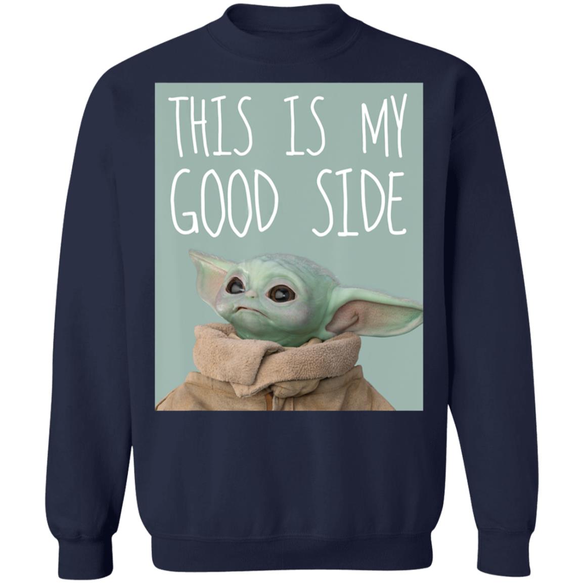 Star Wars The Mandalorian The Child Baby Yoda This Is My Good Side Sweatshirt Star Wars The Mandalorian The Child Baby Yoda This Is My Good Side Sweatshirt