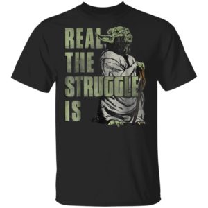 Star Wars Yoda Shirt – Hoodie Real The Struggle Is Graphic