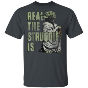 Star Wars Yoda Shirt – Hoodie Real The Struggle Is Graphic