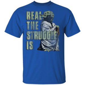 Star Wars Yoda Shirt Hoodie Real The Struggle Is Graphic