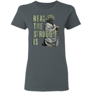 Star Wars Yoda Shirt Hoodie Real The Struggle Is Graphic