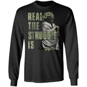 Star Wars Yoda Shirt Hoodie Real The Struggle Is Graphic