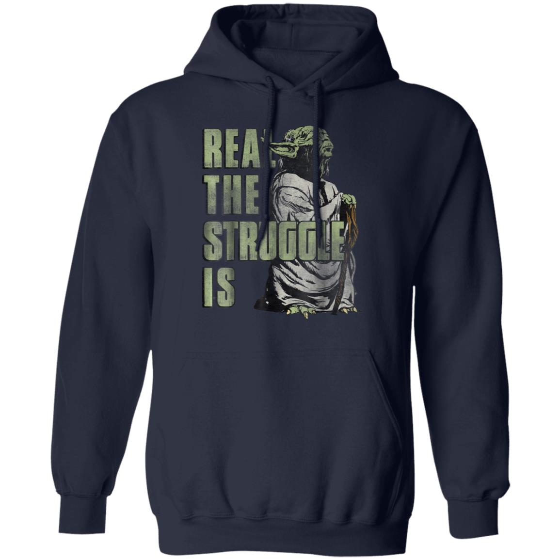 Star Wars Yoda Shirt – Hoodie Real The Struggle Is Graphic Star Wars Yoda Shirt – Hoodie Real The Struggle Is Graphic