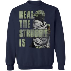 Star Wars Yoda Shirt Hoodie Real The Struggle Is Graphic