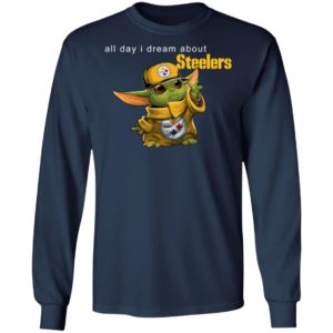 Baby Yoda All Day I Dream About Steelers Shirt Hoodie LS