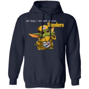 Baby Yoda All Day I Dream About Steelers Shirt Hoodie LS