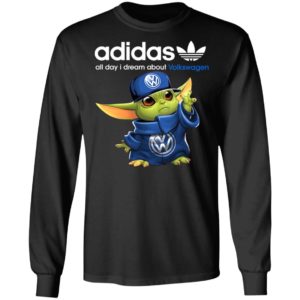 Baby Yoda All Day I Dream About Volkswagen Adidas Shirt Hoodie LS