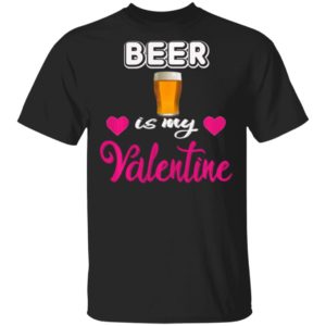 Beer is My Valentine Valentines Day Shirt Long Sleeve T-Shirt