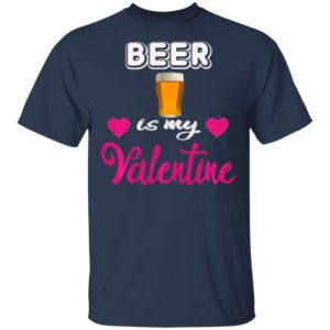 Beer is My Valentine Valentines Day Shirt Long Sleeve T-Shirt