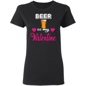 Beer is My Valentine Valentines Day Shirt Long Sleeve T-Shirt
