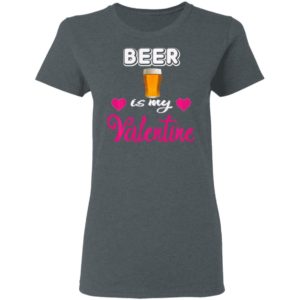 Beer is My Valentine Valentines Day Shirt Long Sleeve T-Shirt