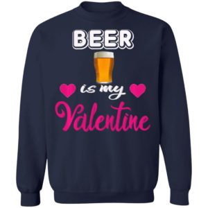 Beer is My Valentine Valentines Day Shirt Long Sleeve T-Shirt