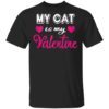 Cat Is My Valentine Valentines Day Shirt Long Sleeve