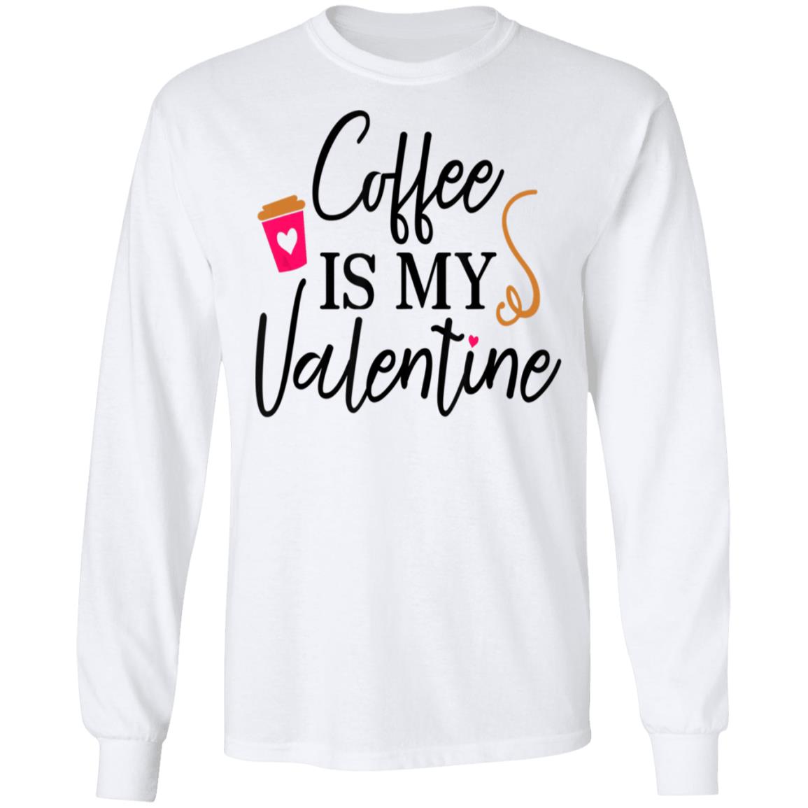 Coffee Is My Valentines Day Shirt Long Sleeve