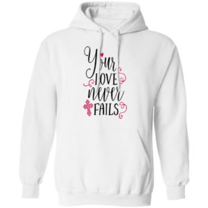 Christian Valentines Shirt Jesus Cross Your Love Never Fails Valentines Day Shirt Long Sleeve