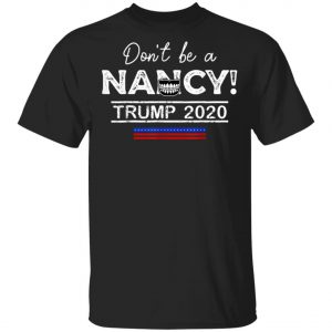 Dont Be A Nancy Pelosi SOTU Impeachment Pro-Trump 2020 T-Shirt, Hoodie, LS