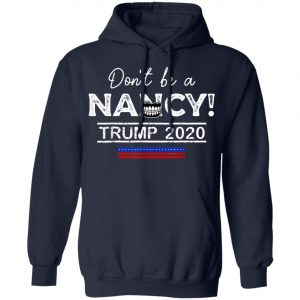 Dont Be A Nancy Pelosi SOTU Impeachment Pro-Trump 2020 T-Shirt, Hoodie, LS