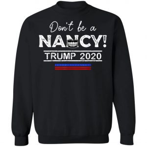 Dont Be A Nancy Pelosi SOTU Impeachment Pro-Trump 2020 T-Shirt, Hoodie, LS