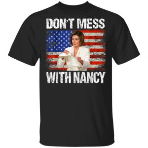 Dont mess with Nancy shirt rip it up Nancy Pelosi T-Shirt, Hoodie, LS