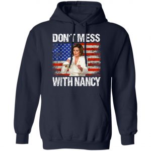 Dont mess with Nancy shirt rip it up Nancy Pelosi T-Shirt, Hoodie, LS