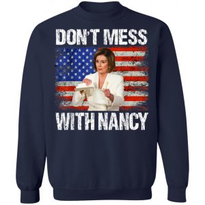 Dont mess with Nancy shirt rip it up Nancy Pelosi T-Shirt, Hoodie, LS