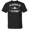 Retro Distressed Id Rather Be Flying Airplane Pilot T-Shirt, Hoodie, LS