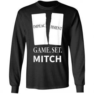 Game. Set. Mitch End Of Impeachment T-Shirt, Hoodie, LS