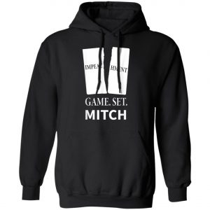 Game. Set. Mitch End Of Impeachment T-Shirt, Hoodie, LS