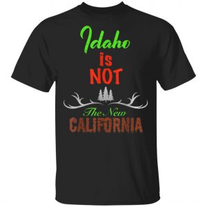 Idaho Is Not New Calinia Locals T-Shirt, Hoodie, LS