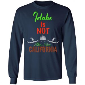 Idaho Is Not New Calinia Locals T-Shirt, Hoodie, LS